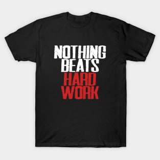 Nothing beats hard work T-Shirt